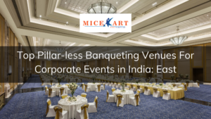 Top Pollar-less Banqueting Venues For Corporate Events in India - East